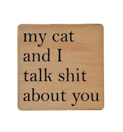 My Cat And I Talk Shit About You Wood Coaster With Cork Back